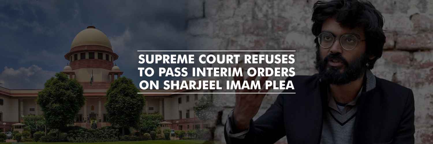 Supreme Court refuses to pass interim orders on Sharjeel Imam plea