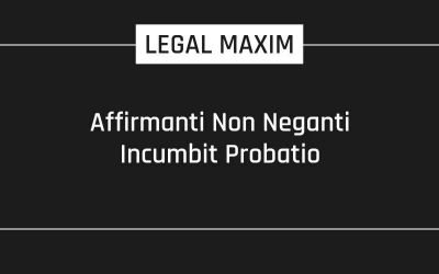 Affirmanti Non Neganti Incumbit Probatio