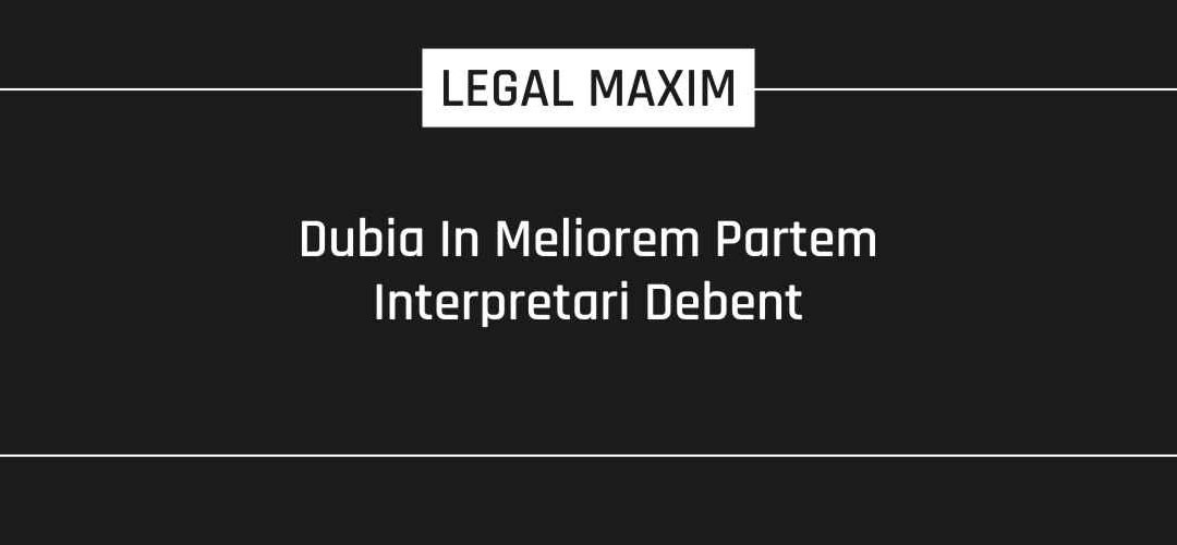 Dubia In Meliorem Partem Interpretari Debent