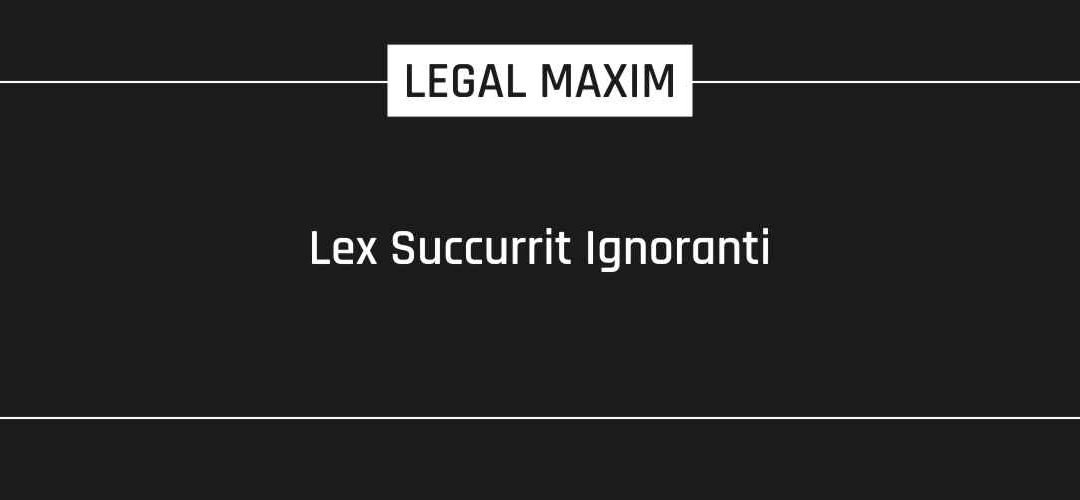 Lex Succurrit Ignoranti