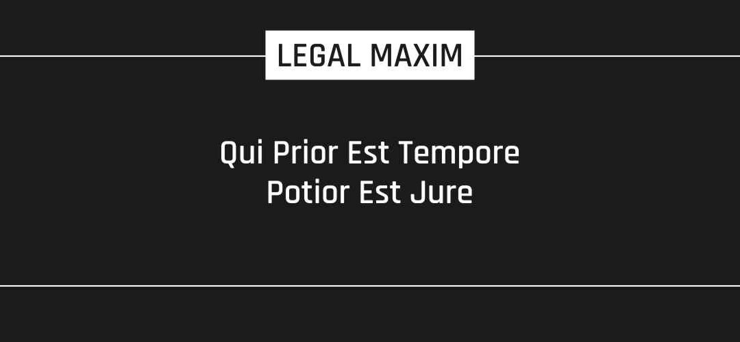 Qui Prior Est Tempore Potior Est Jure