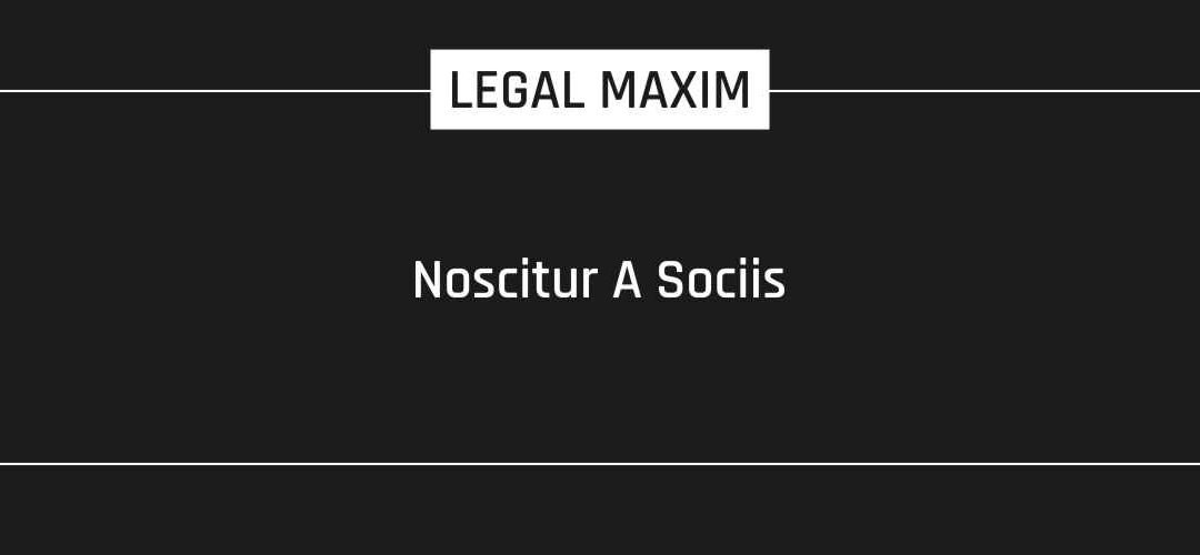 Noscitur A Sociis