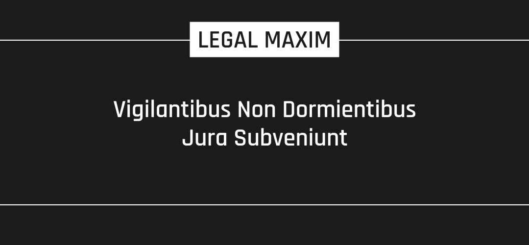 Vigilantibus Non Dormientibus Jura Subveniunt