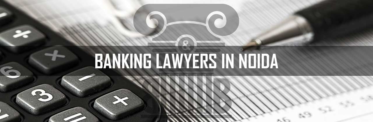 Banking Lawyers in Noida