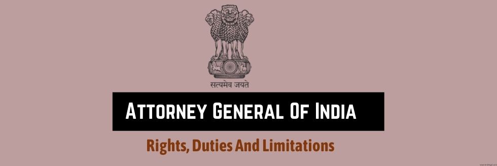 Highest Law Officer In India: Attorney General Of India’s Appointment, Rights, Duties And Limitations