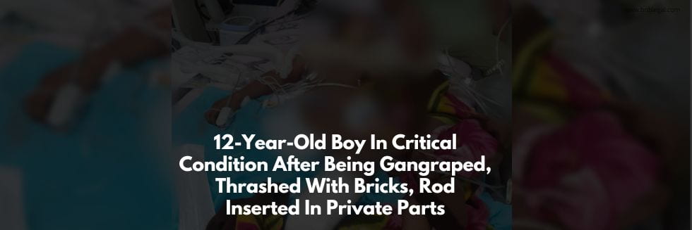 12-Year-Old Boy In Critical Condition After Being Gangraped, Thrashed With Bricks, Rod Inserted In Private Parts