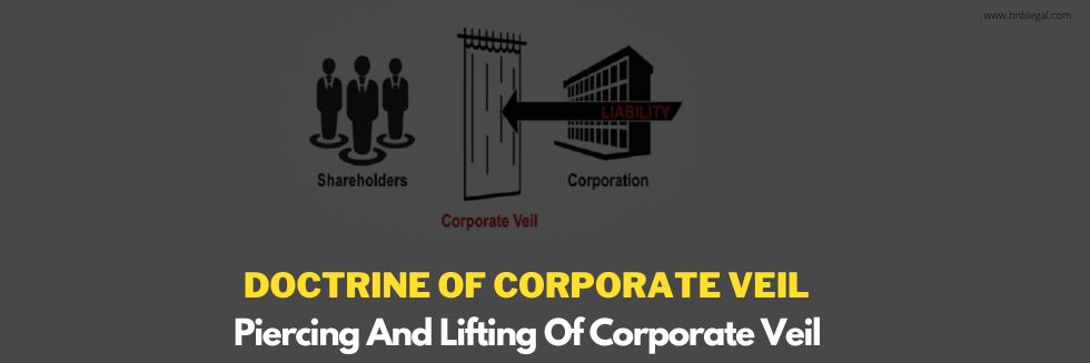 Doctrine of Corporate Veil: Piercing And Lifting Of Corporate Veil