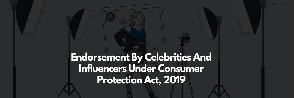 Endorsement By Celebrities And Influencers Under Consumer Protection Act, 2019