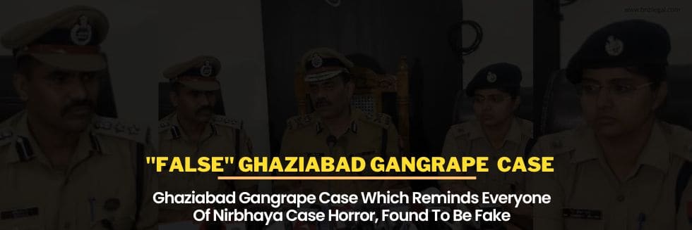 Ghaziabad Gangrape Case Which Reminds Everyone Of Nirbhaya Case Horror, Found To Be Fake