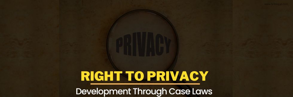 Right To Privacy: Development Through Case Laws