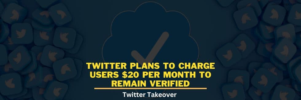 Twitter Plans To Charge Users $20 Per Month To Remain Verified