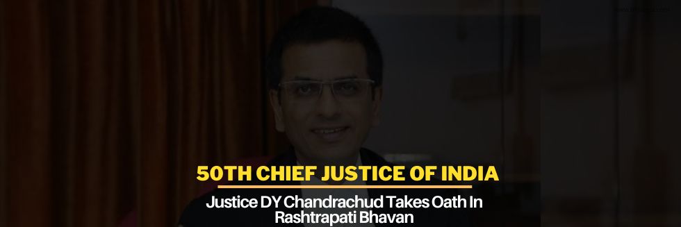 50th Chief Justice Of India: Justice DY Chandrachud Takes Oath