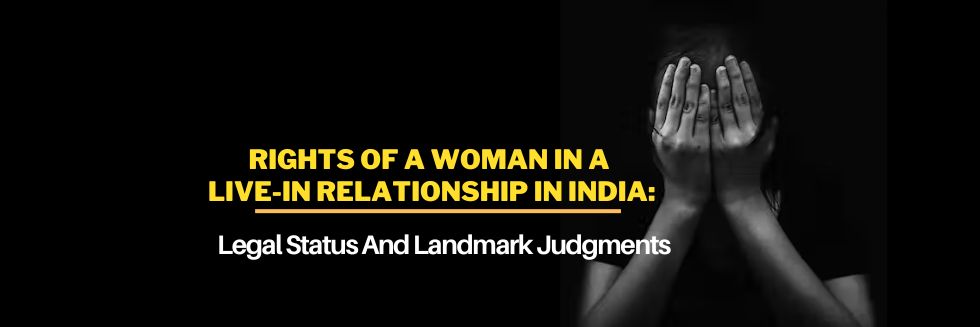 Rights Of A Woman In A Live-In Relationship In India: : Legal Status And Landmark Judgments