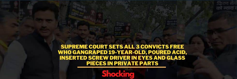 Shocking: Supreme Court Sets All 3 Convicts Free Who Gangraped 19-Year-Old, Poured Acid, Inserted Screw Driver In Eyes And Glass Pieces In Private Parts