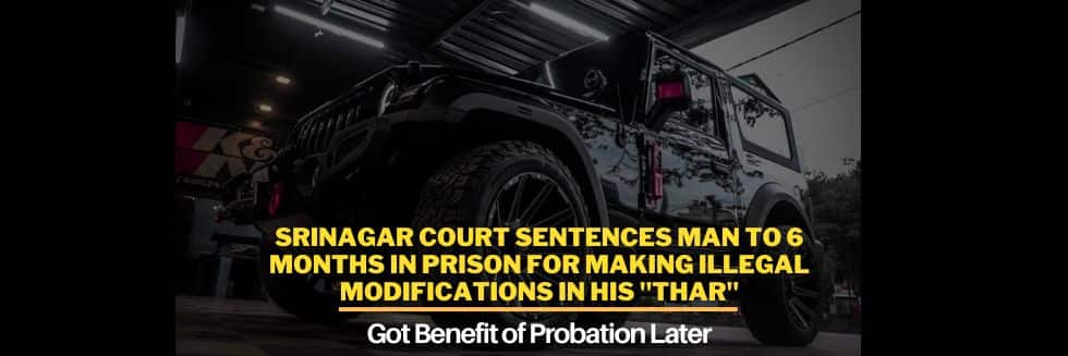 Srinagar Court Sentences Man To 6 Months In Prison For Making Illegal Modifications In His “Thar”