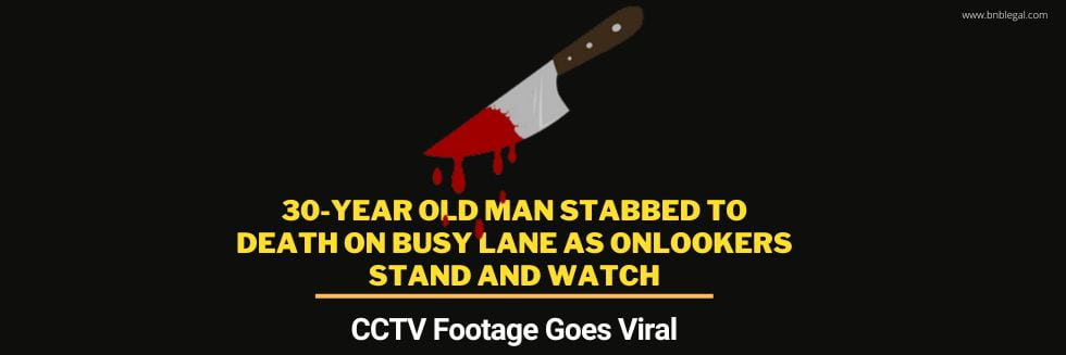 30-Year Old Man Stabbed To Death On Busy Lane As Onlookers Stand And Watch, CCTV Footage Goes Viral