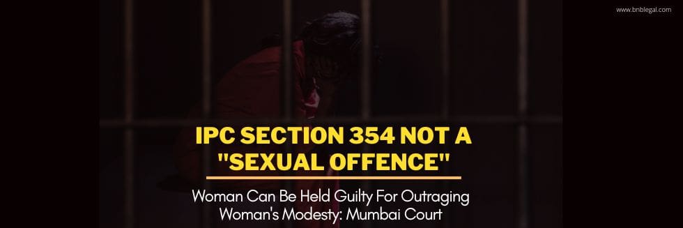 IPC Section 354 Not A Sexual Offence, Woman Can Be Held Guilty For Outraging Woman’s Modesty: Mumbai Court