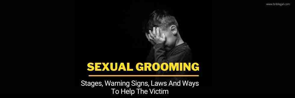 Sexual Grooming: Stages, Warning Signs, Laws And Ways To Help The Victim