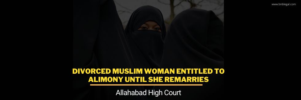 Divorced Muslim Woman Entitled To Alimony Until She Remarries: Allahabad High Court