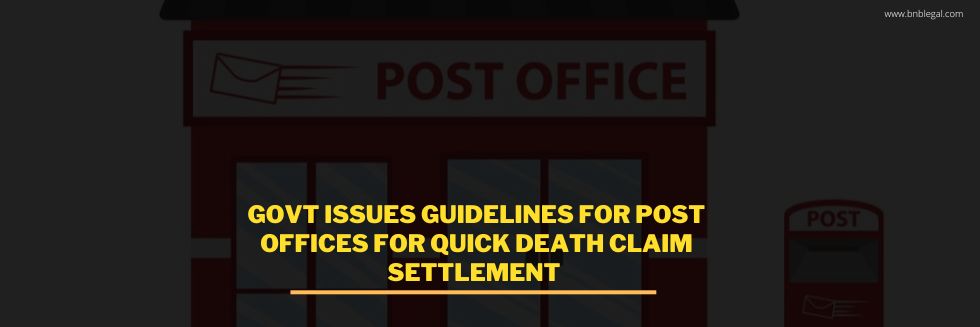 Govt Issues Quick Death Claim Settlement Guidelines For Post Office Schemes