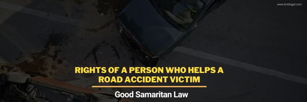 Rights Of A Person Who Helps A Road Accident Victim: Good Samaritan Law