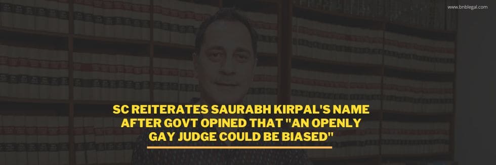 SC Reiterates Saurabh Kirpal’s Name After Govt Opined “An Openly Gay Judge Could Be Biased”