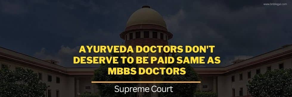 Ayurveda Doctors Don’t Deserve To Be Paid Same As MBBS Doctors: Supreme Court