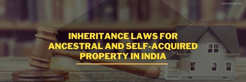 Inheritance Laws For Ancestral And Self-Acquired Property In India