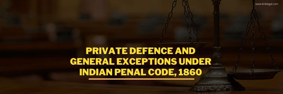 Private Defence And General Exceptions Under the IPC, 1860