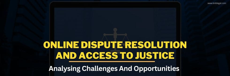 Online Dispute Resolution And Access To Justice: Analysing Challenges And Opportunities