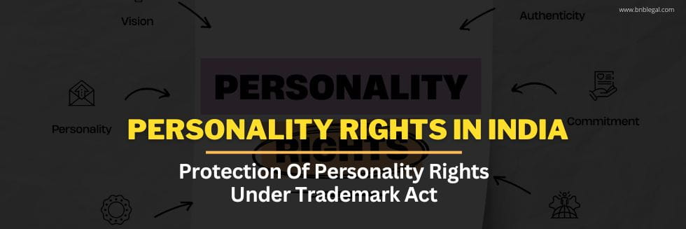 Personality Rights In India: Protection Of Personality Rights Under Trademark Act