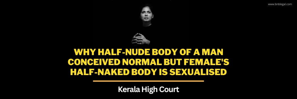 Why Half-Nude Body Of A Man Conceived Normal But Female’s Half-Naked Body Is Sexualised: Kerala High Court