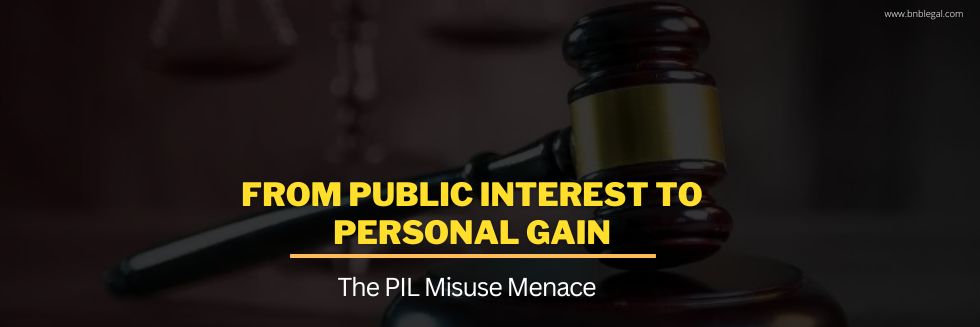 From Public Interest to Personal Gain: The PIL Misuse Menace