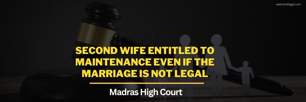 Second Wife Entitled To Maintenance Even If The Marriage Is Not Legal: Madras High Court