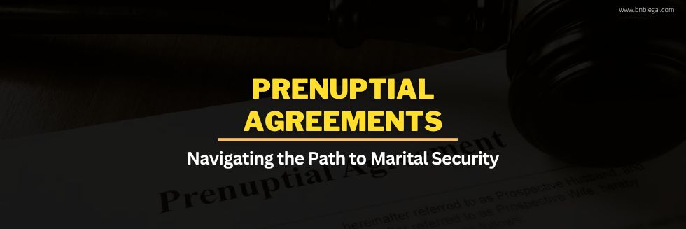 Prenuptial Agreements: Navigating the Path to Marital Security