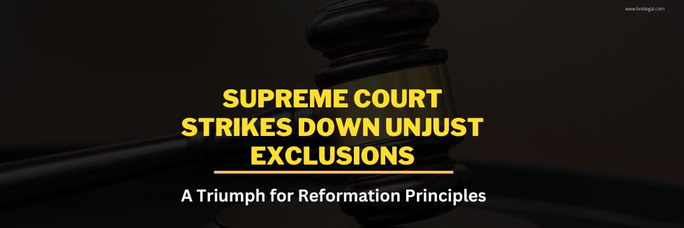 Supreme Court Strikes Down Unjust Exclusions: A Triumph for Reformation Principles