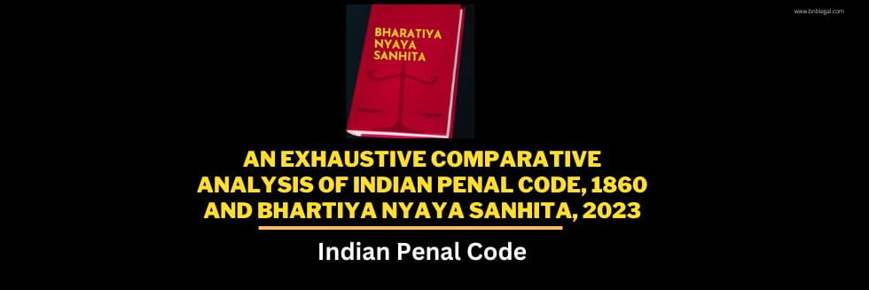 An Exhaustive Comparative Analysis of Indian Penal Code, 1860 and Bhartiya Nyaya Sanhita, 2023