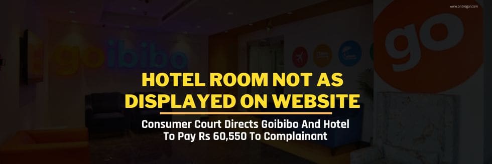 Hotel Room Not As Displayed On Website: Consumer Court Directs Goibibo And Hotel To Pay Rs 60,550 To Complainant