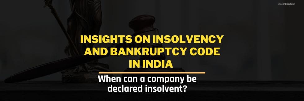 Insights on Insolvency and Bankruptcy Code in India: When Can a Company Be Declared Insolvent?