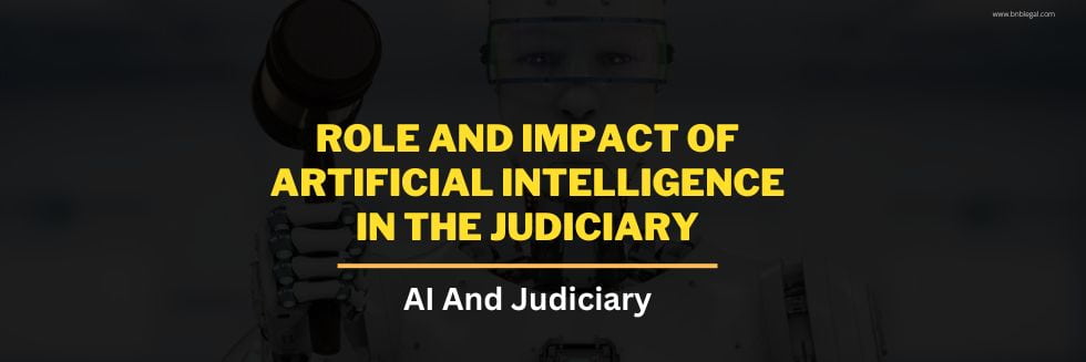 Role and Impact of Artificial Intelligence in the Judiciary