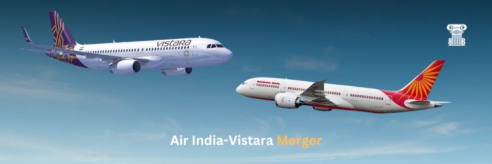 Air India-Vistara Merger: Navigating the CCI’s Approval