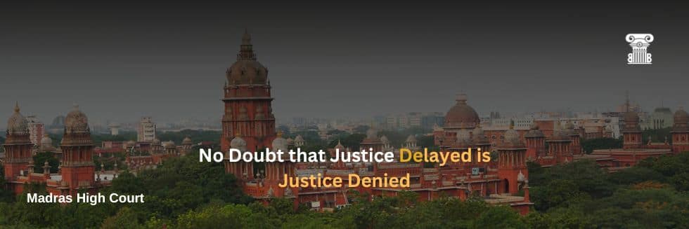 Balancing Act: Madras High Court Advocates for Deliberate Justice, Cautions Against Hasty Trials at the Expense of Defense