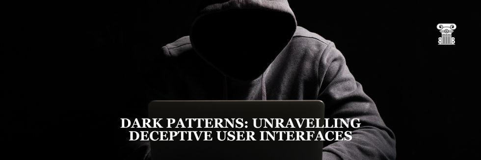 Dark Patterns: Unravelling Deceptive User Interfaces