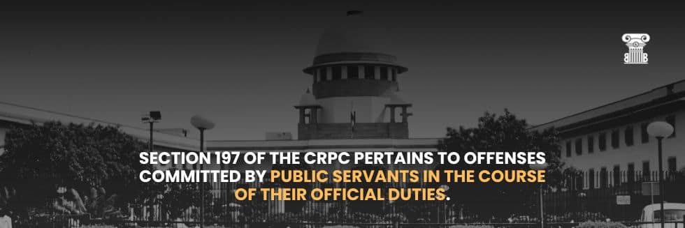 Supreme Court Ruling on Section 197 of CrPC: A Closer Look