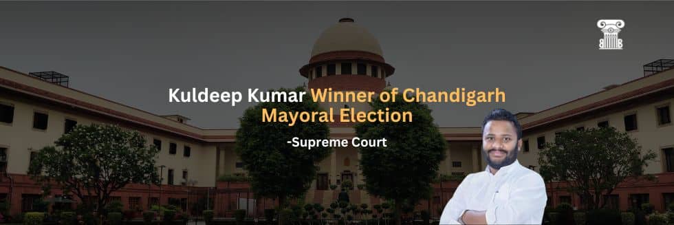 Supreme Court Declares Kuldeep Kumar Winner of Chandigarh Mayoral Election