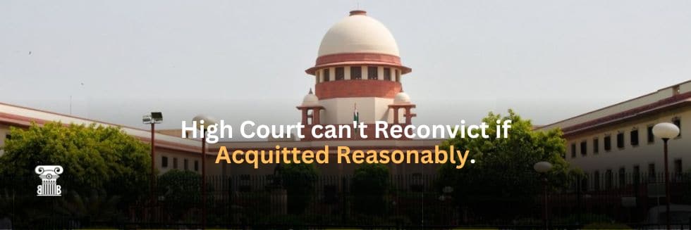 Supreme Court: High Court Can’t Reassess Evidence if Trial Court’s Acquittal Reasonable