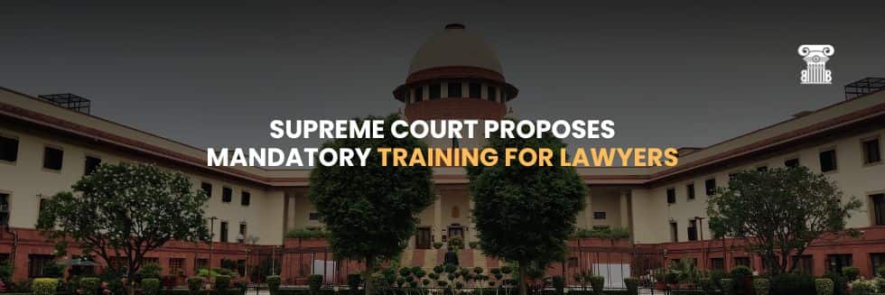 Equipping Justice: Supreme Court Proposes Mandatory Training for Lawyers