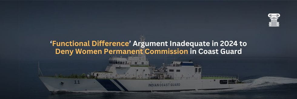 Supreme Court Tells Union: ‘Functional Difference’ Argument Inadequate in 2024 to Deny Women Permanent Commission in Coast Guard