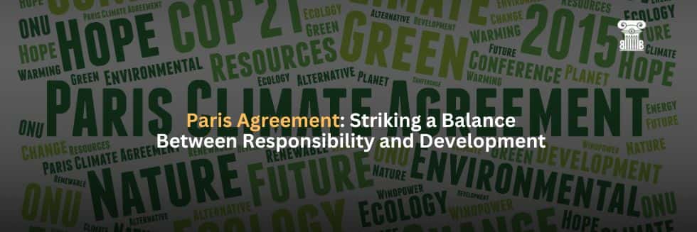 The Paris Agreement: Striking a Balance Between Responsibility and Development