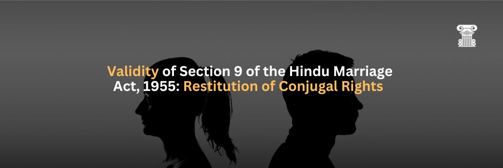 Validity of Section 9 of the Hindu Marriage Act, 1955